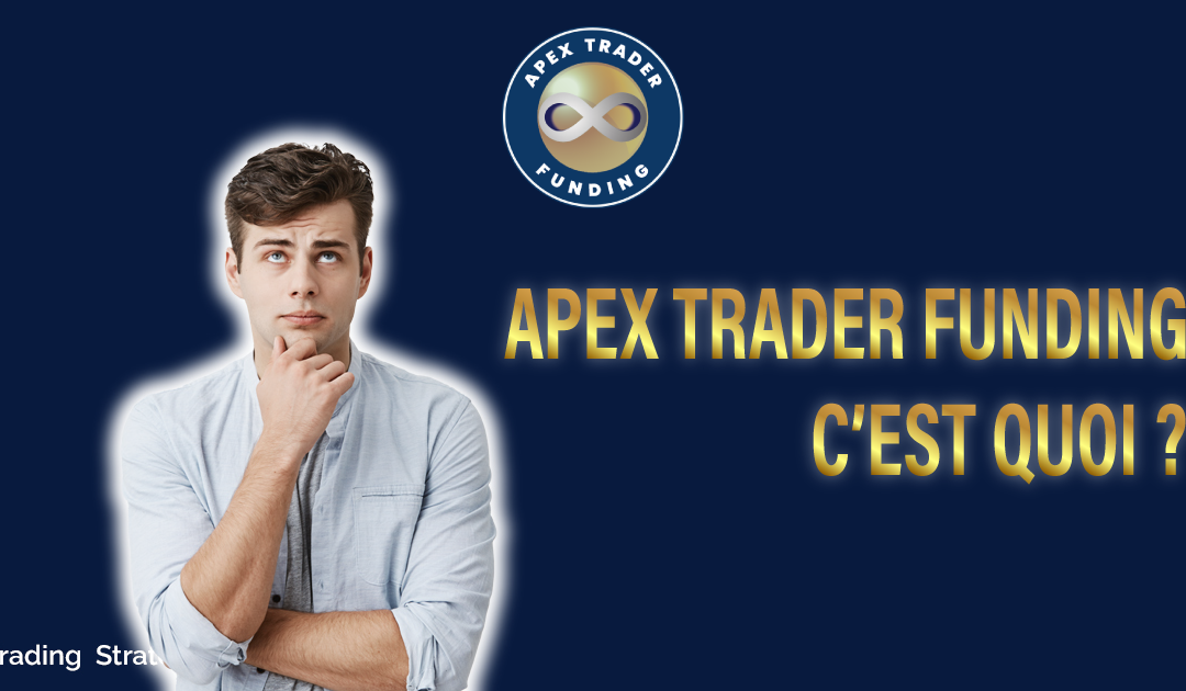 Apex Trader Funding : C’est quoi ?