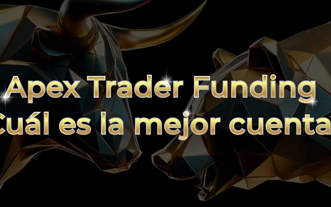 ¿Cuál es la mejor cuenta de Apex Funding?