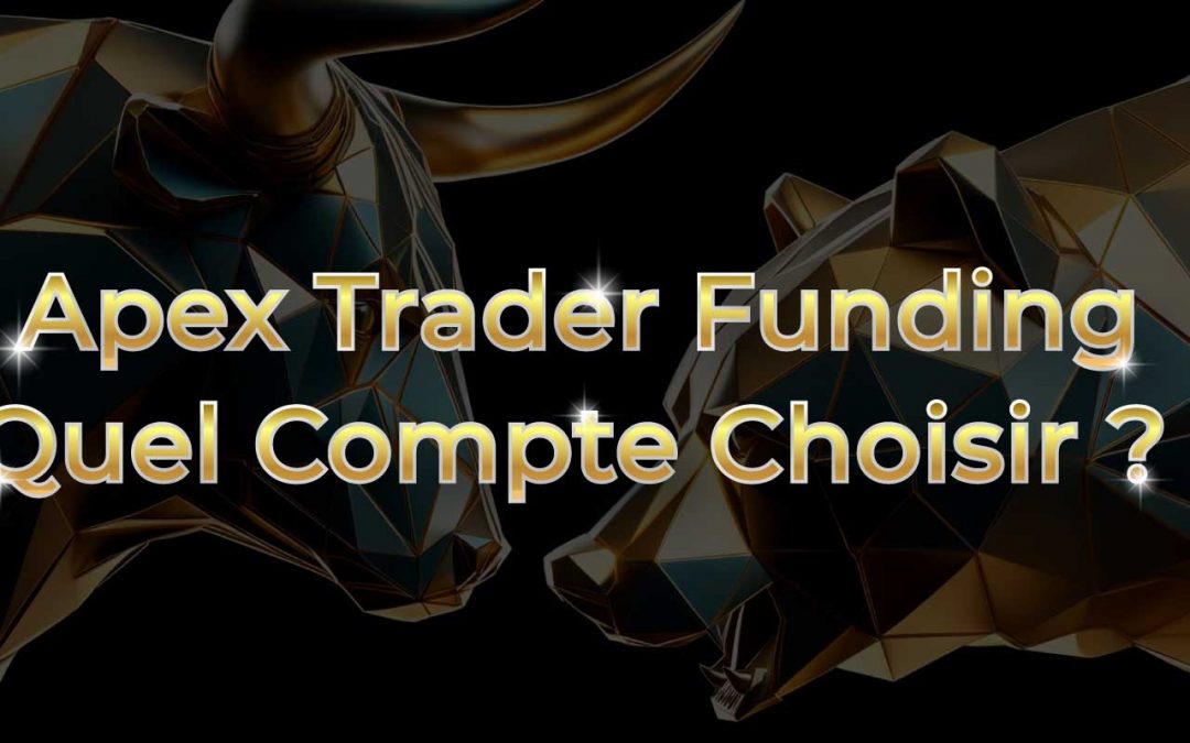 Quel Compte Apex Trader Funding Choisir ?
