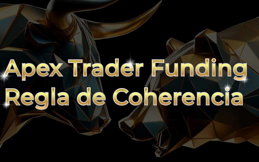 Apex Trader Funding: Entender la Regla de Coherencia
