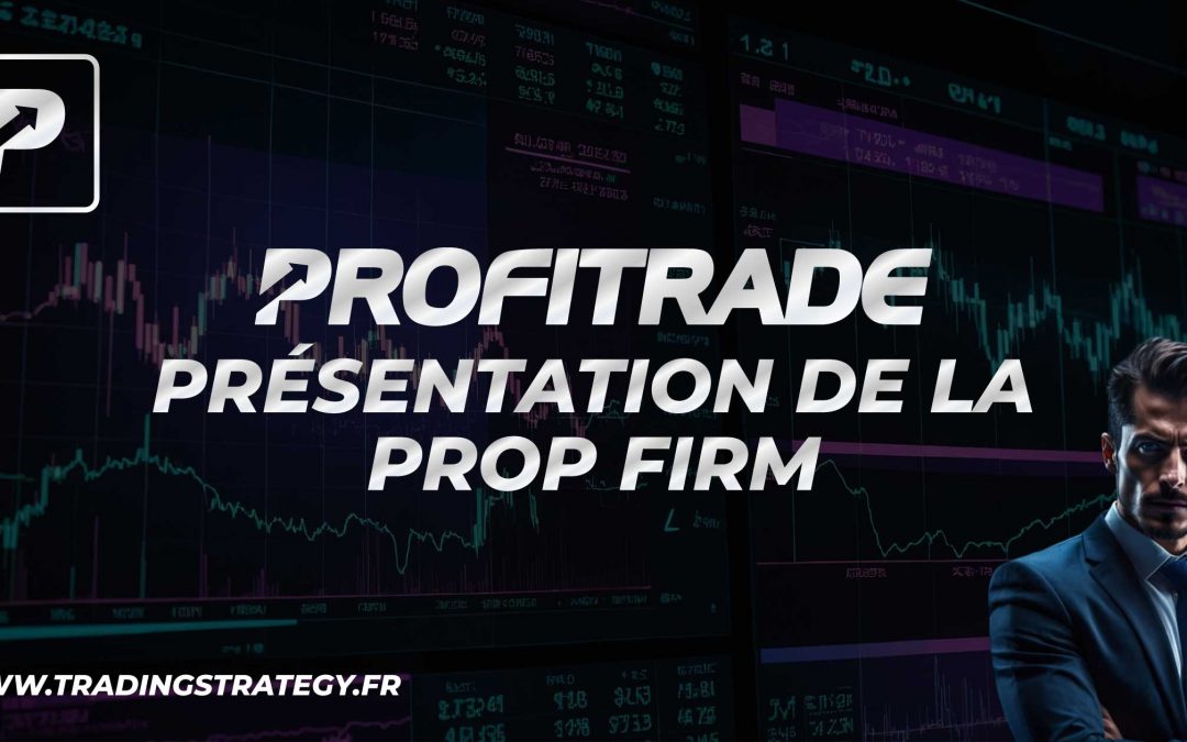Profitrade : Présentation de la Prop Firm