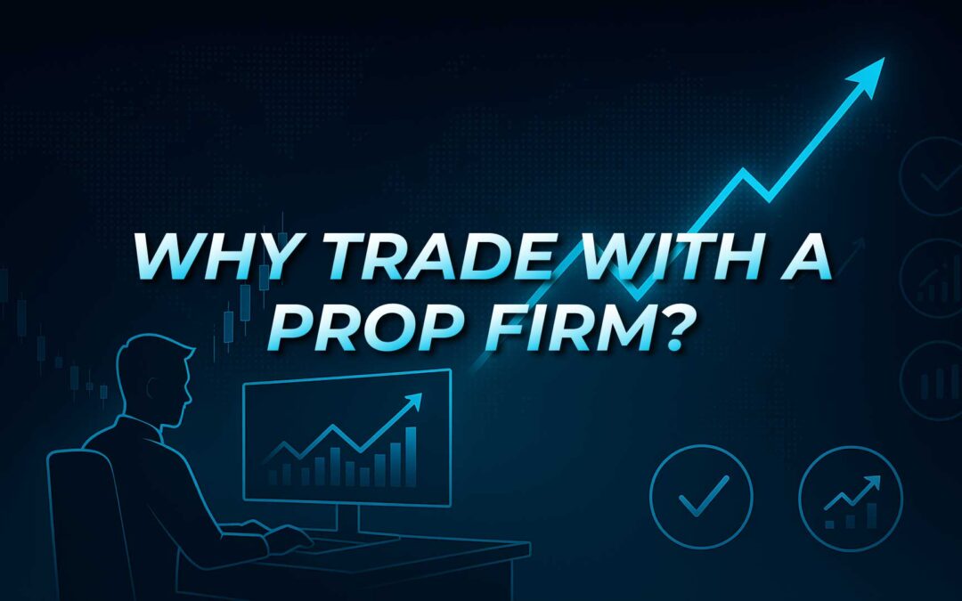 Why Trade with a Prop Firm? Key Advantages